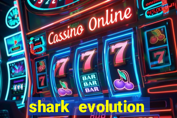 shark evolution dinheiro infinito